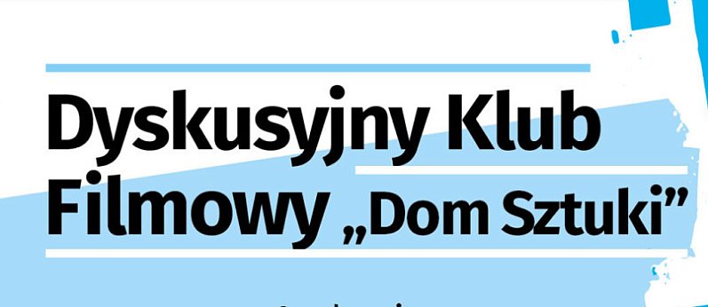 Dyskusyjny Klub Filmowy w Domu Sztuki